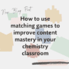 How to use matching games to improve content mastery in your chemistry ...