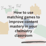 How to use matching games to improve content mastery in your chemistry ...