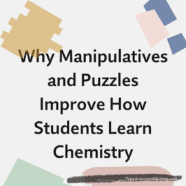 Why Manipulatives And Puzzles Improve How Students Learn Chemistry 
