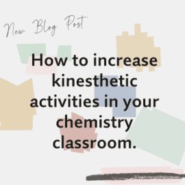 How to Increase Kinesthetic Activities in your Chemistry Classroom 
