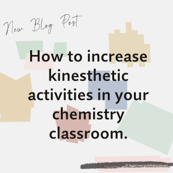 How to Increase Kinesthetic Activities in your Chemistry Classroom 
